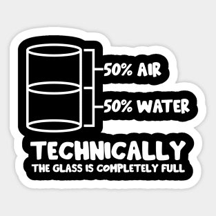 Technically The Glass Is Full Sticker